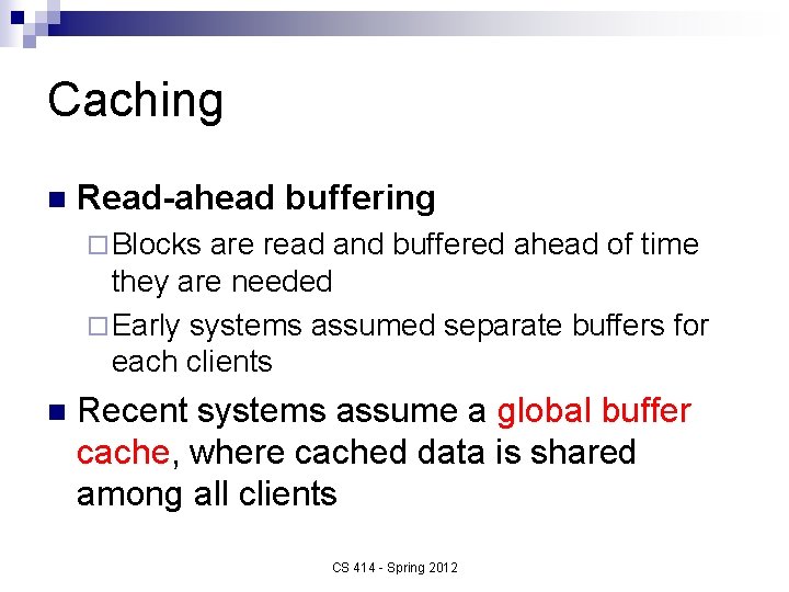 Caching n Read-ahead buffering ¨ Blocks are read and buffered ahead of time they