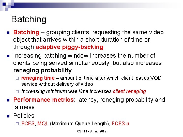 Batching n n Batching – grouping clients requesting the same video object that arrives