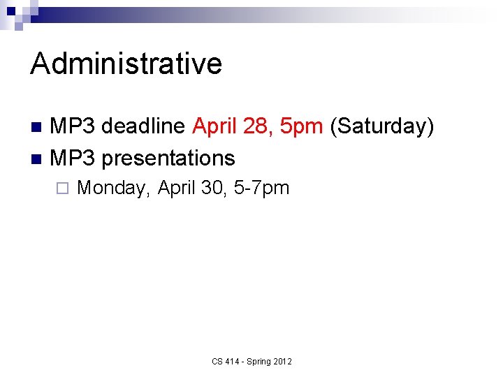 Administrative MP 3 deadline April 28, 5 pm (Saturday) n MP 3 presentations n