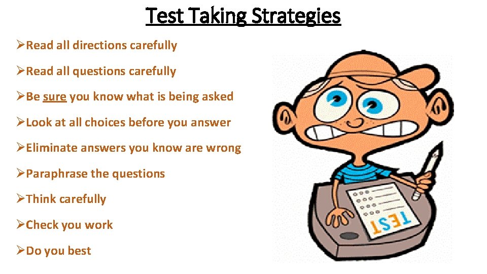 Test Taking Strategies ØRead all directions carefully ØRead all questions carefully ØBe sure you