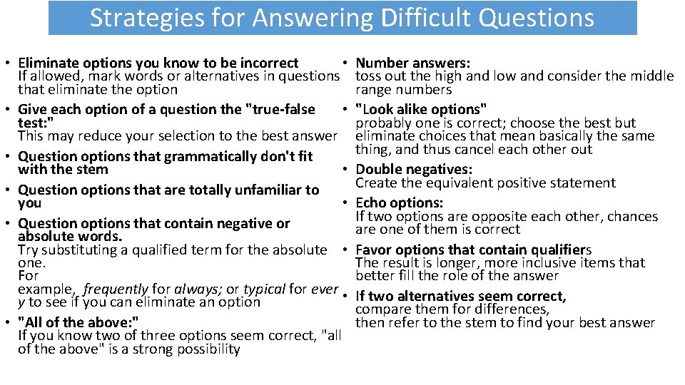 Strategies for Answering Difficult Questions • • Eliminate options you know to be incorrect