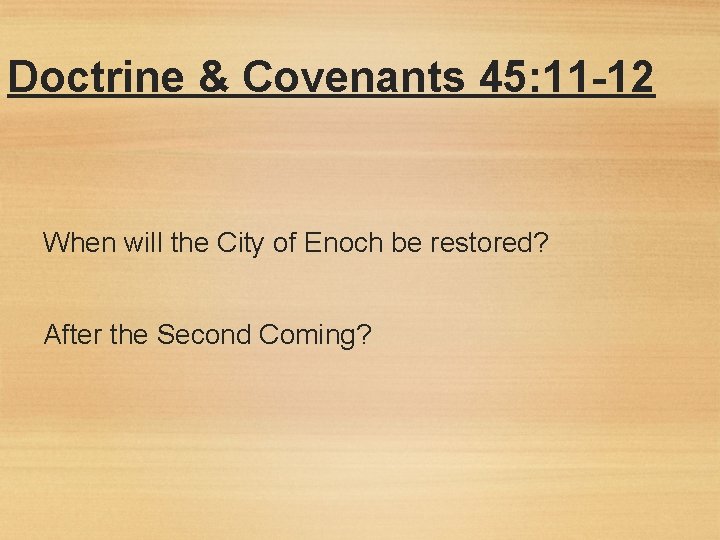 Doctrine & Covenants 45: 11 -12 When will the City of Enoch be restored?