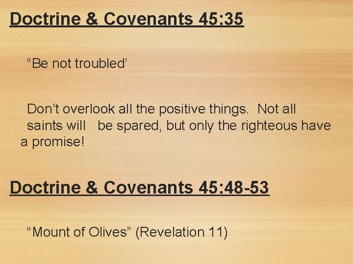 Doctrine & Covenants 45: 35 “Be not troubled’ Don’t overlook all the positive things.