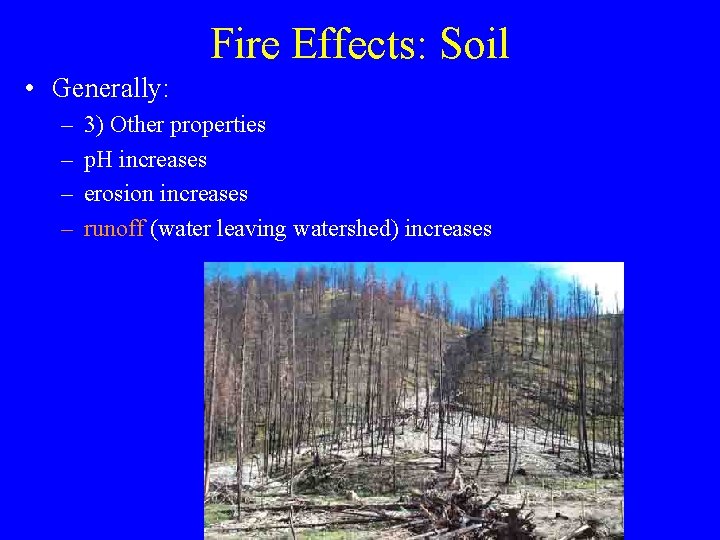 Fire Effects: Soil • Generally: – – 3) Other properties p. H increases erosion