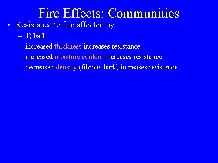 Fire Effects: Communities • Resistance to fire affected by: – – 1) bark: increased