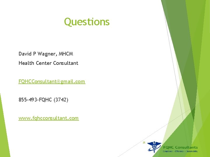 Questions David P Wagner, MHCM Health Center Consultant FQHCConsultant@gmail. com 855 -493 -FQHC (3742)