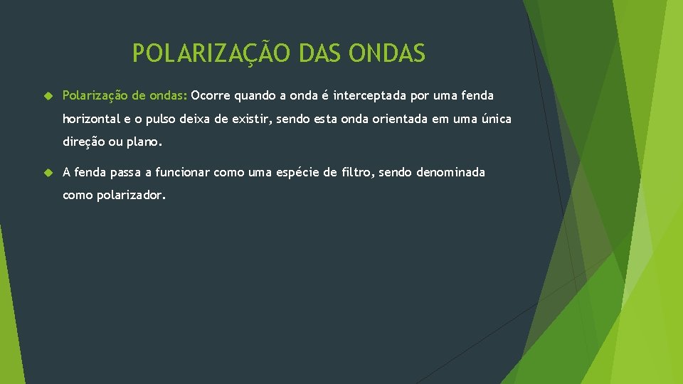 POLARIZAÇÃO DAS ONDAS Polarização de ondas: Ocorre quando a onda é interceptada por uma