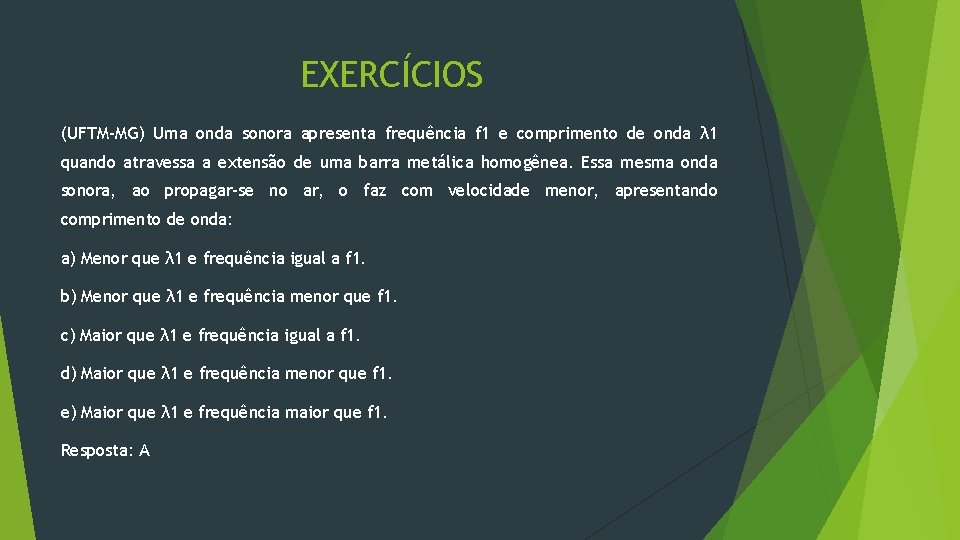 EXERCÍCIOS (UFTM-MG) Uma onda sonora apresenta frequência f 1 e comprimento de onda λ