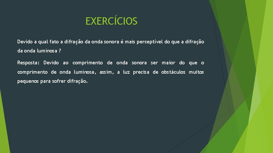 EXERCÍCIOS Devido a qual fato a difração da onda sonora é mais perceptível do