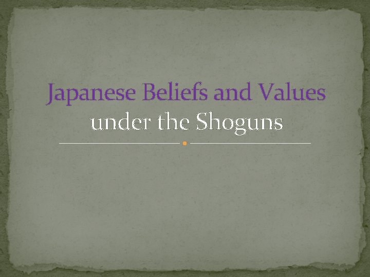 Japanese Beliefs and Values under the Shoguns 