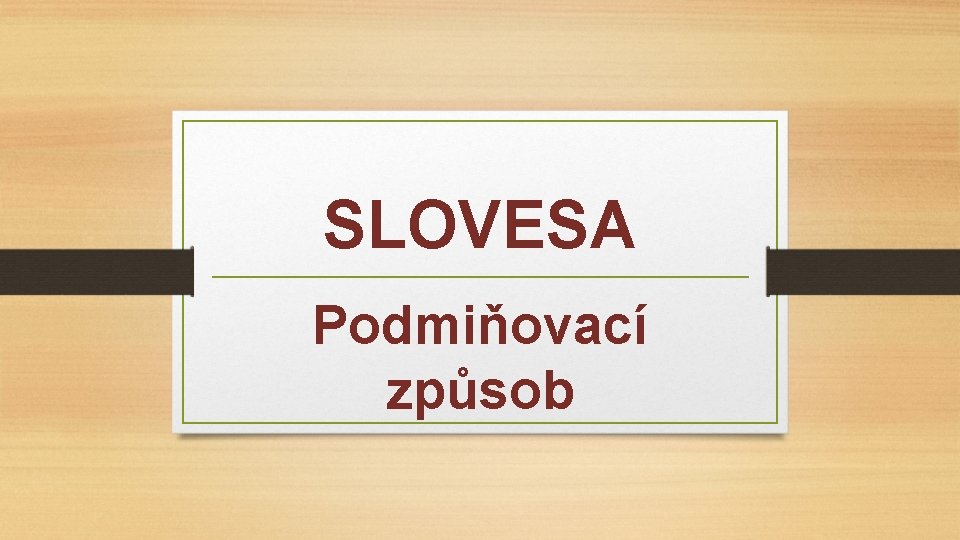 SLOVESA Podmiňovací způsob 