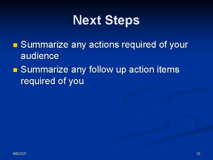 Next Steps Summarize any actions required of your audience n Summarize any follow up