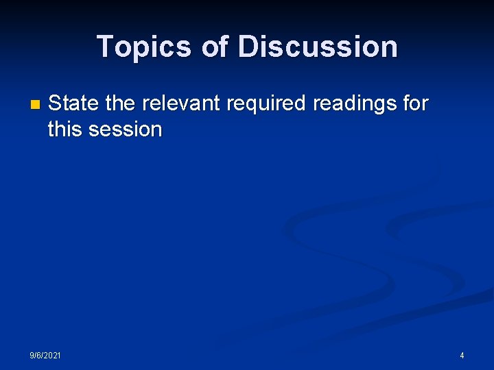 Topics of Discussion n State the relevant required readings for this session 9/6/2021 4