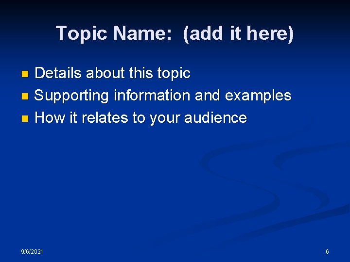 Topic Name: (add it here) Details about this topic n Supporting information and examples