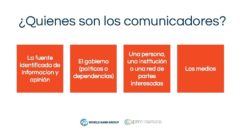 ¿Quienes son los comunicadores? La fuente identificada de informacion y opinión El gobierno (politicos