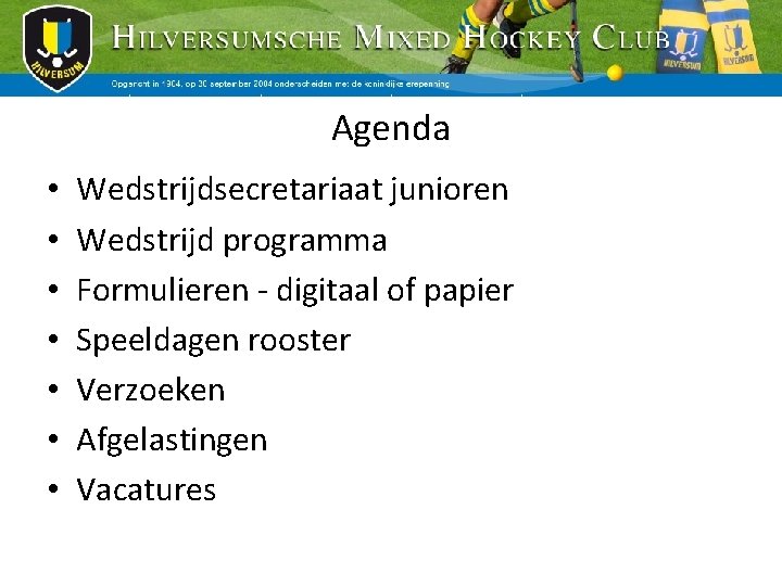 Agenda • • Wedstrijdsecretariaat junioren Wedstrijd programma Formulieren - digitaal of papier Speeldagen rooster