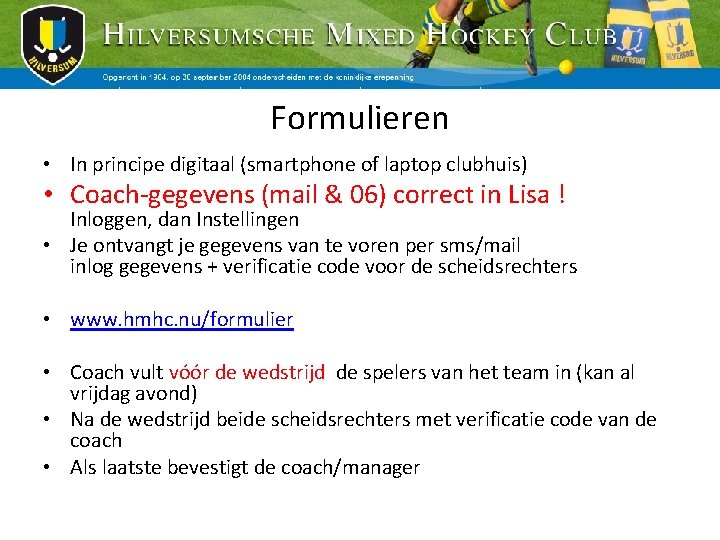 Formulieren • In principe digitaal (smartphone of laptop clubhuis) • Coach-gegevens (mail & 06)