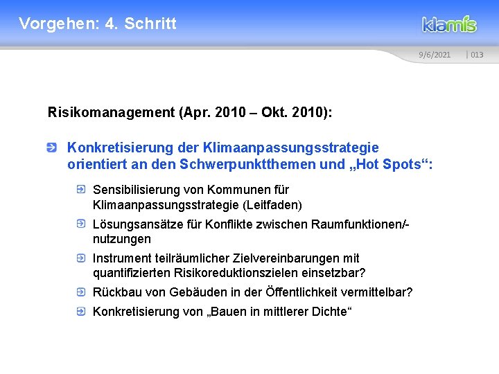 Vorgehen: 4. Schritt 9/6/2021 Risikomanagement (Apr. 2010 – Okt. 2010): Konkretisierung der Klimaanpassungsstrategie orientiert