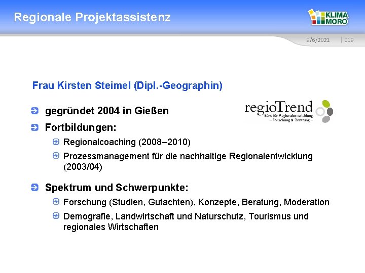 Regionale Projektassistenz 9/6/2021 Frau Kirsten Steimel (Dipl. -Geographin) gegründet 2004 in Gießen Fortbildungen: Regionalcoaching