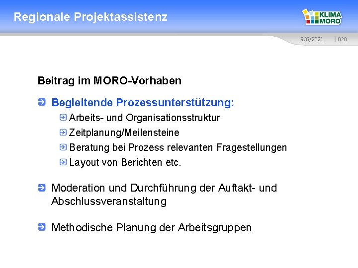 Regionale Projektassistenz 9/6/2021 Beitrag im MORO-Vorhaben Begleitende Prozessunterstützung: Arbeits- und Organisationsstruktur Zeitplanung/Meilensteine Beratung bei