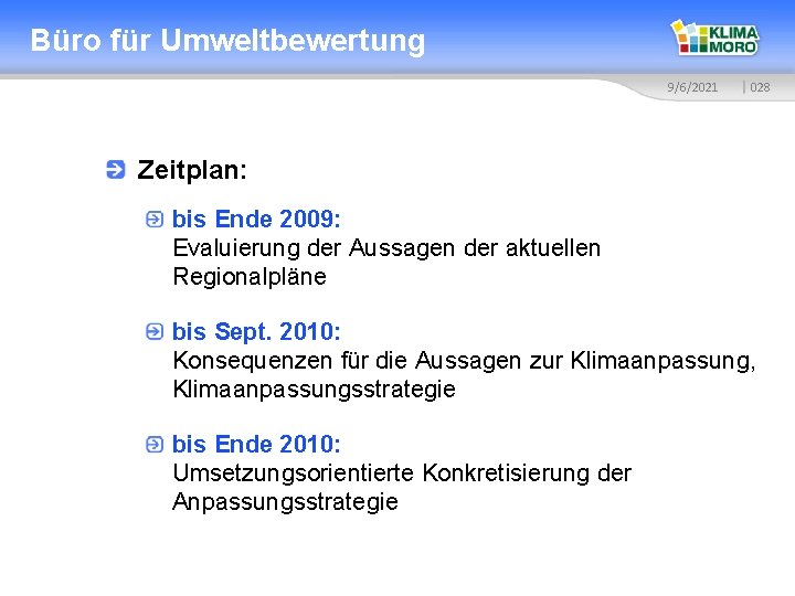 Büro für Umweltbewertung 9/6/2021 028 Zeitplan: bis Ende 2009: Evaluierung der Aussagen der aktuellen