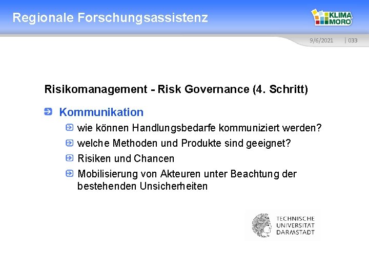 Regionale Forschungsassistenz 9/6/2021 Risikomanagement - Risk Governance (4. Schritt) Kommunikation wie können Handlungsbedarfe kommuniziert