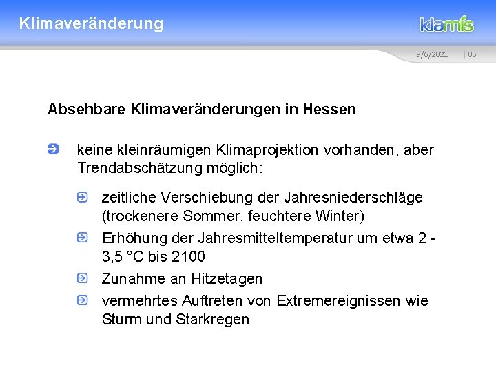 Klimaveränderung 9/6/2021 Absehbare Klimaveränderungen in Hessen keine kleinräumigen Klimaprojektion vorhanden, aber Trendabschätzung möglich: zeitliche