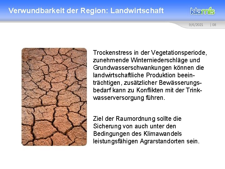 Verwundbarkeit der Region: Landwirtschaft 9/6/2021 Trockenstress in der Vegetationsperiode, zunehmende Winterniederschläge und Grundwasserschwankungen können