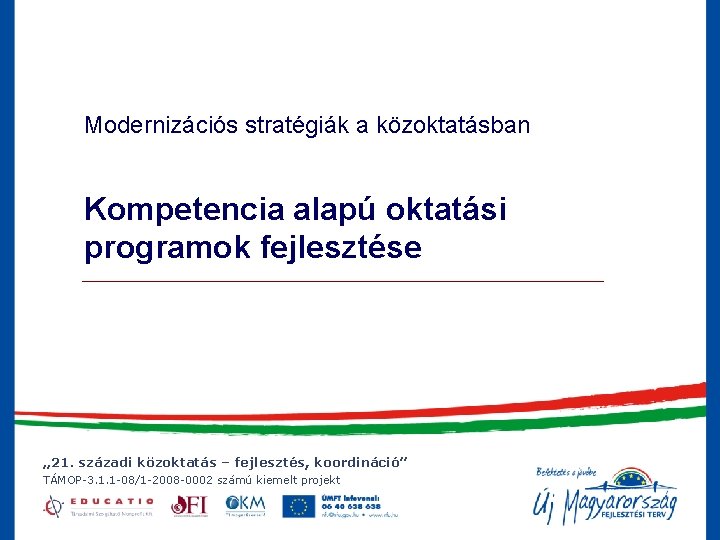 Modernizációs stratégiák a közoktatásban Kompetencia alapú oktatási programok fejlesztése „ 21. századi közoktatás –