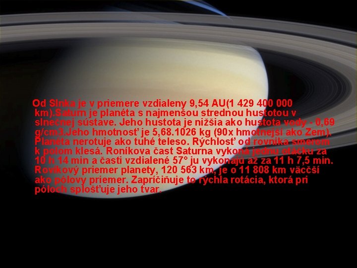 Od Slnka je v priemere vzdialeny 9, 54 AU(1 429 400 000 km). Saturn