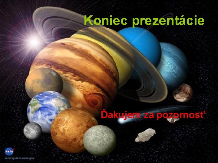 Koniec prezentácie Ďakujem za pozornosť 