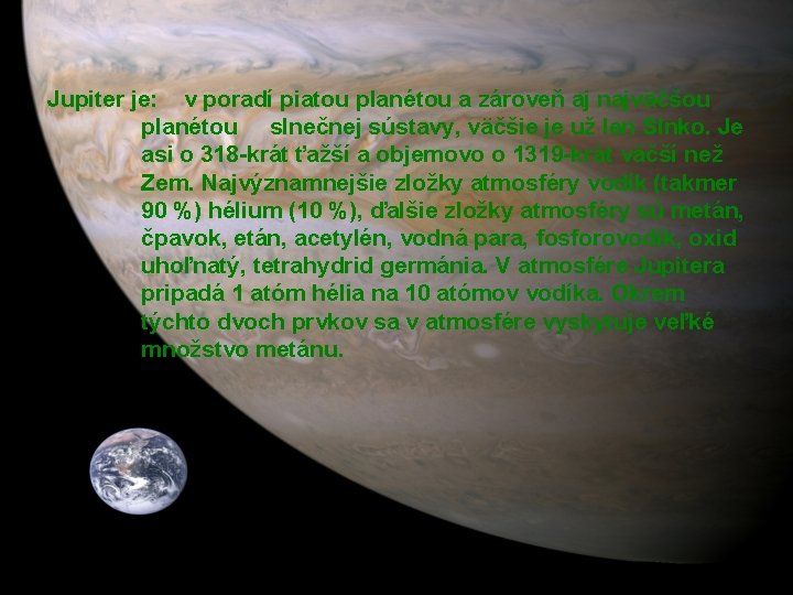 Jupiter je: v poradí piatou planétou a zároveň aj najväčšou planétou slnečnej sústavy, väčšie