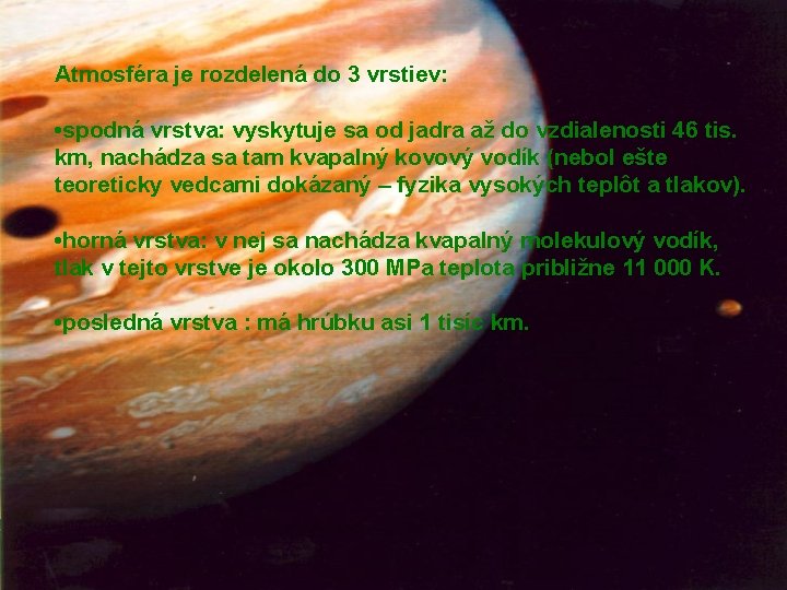 Atmosféra je rozdelená do 3 vrstiev: • spodná vrstva: vyskytuje sa od jadra až