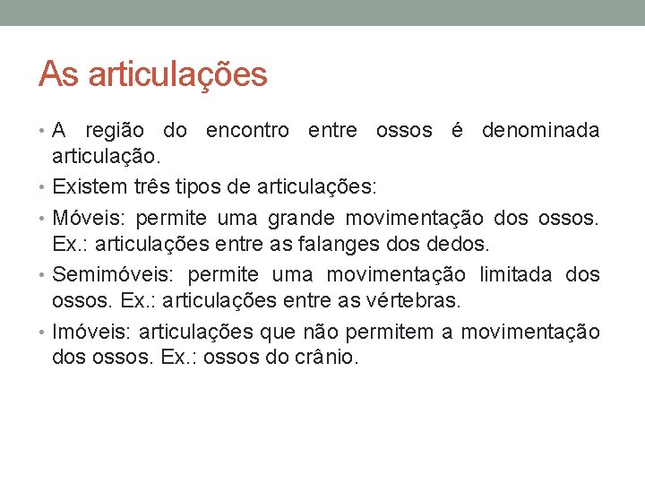 As articulações • A região do encontro entre ossos é denominada articulação. • Existem