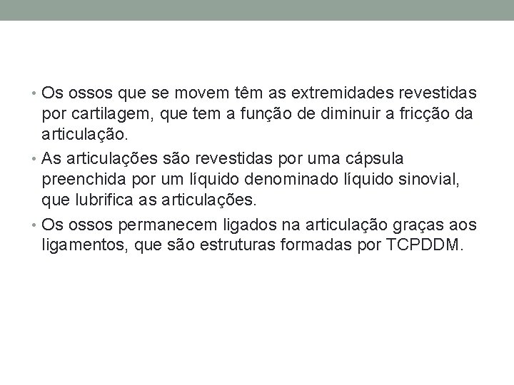  • Os ossos que se movem têm as extremidades revestidas por cartilagem, que