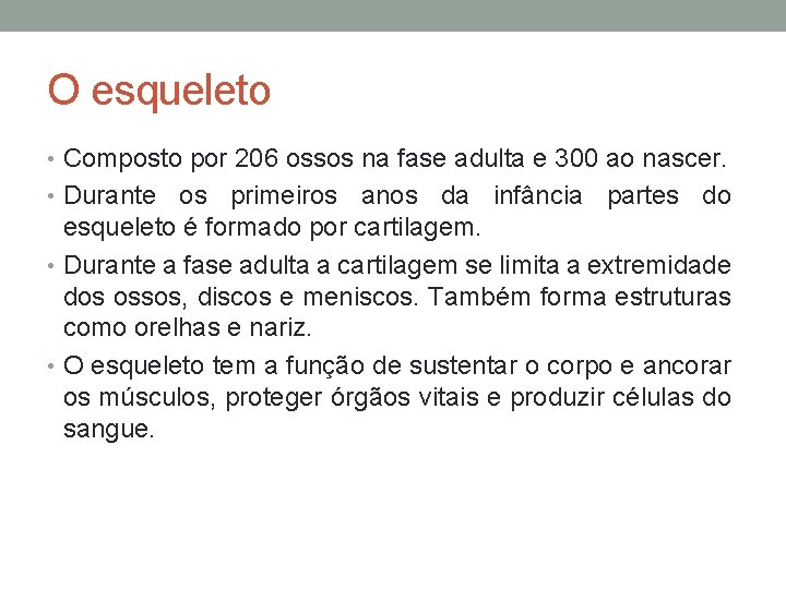 O esqueleto • Composto por 206 ossos na fase adulta e 300 ao nascer.