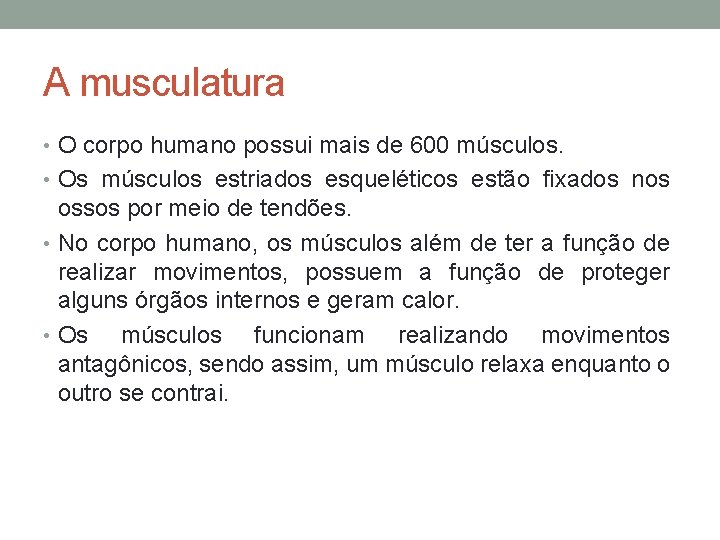 A musculatura • O corpo humano possui mais de 600 músculos. • Os músculos