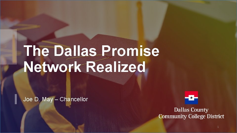 The Dallas Promise Network Realized Joe D. May – Chancellor 1 