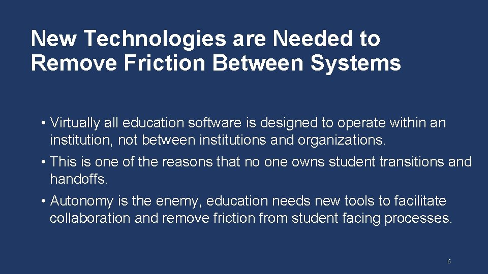 New Technologies are Needed to Remove Friction Between Systems • Virtually all education software