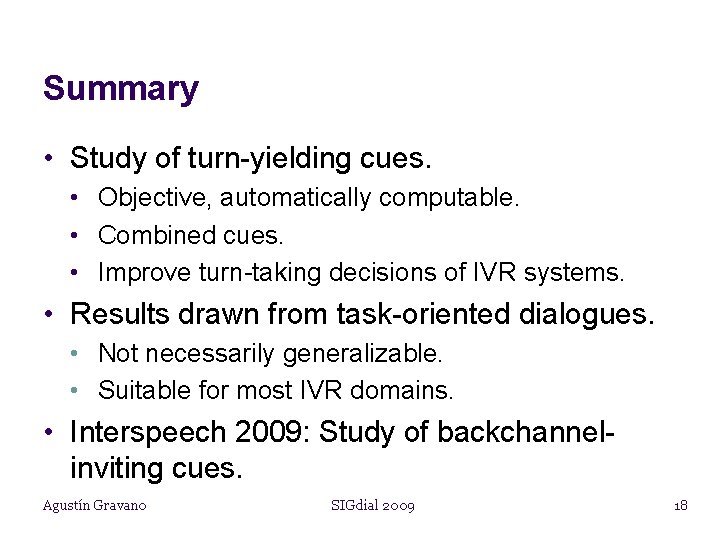 Summary • Study of turn-yielding cues. • Objective, automatically computable. • Combined cues. •