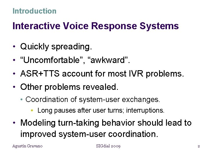 Introduction Interactive Voice Response Systems • Quickly spreading. • “Uncomfortable”, “awkward”. • ASR+TTS account