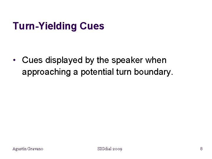 Turn-Yielding Cues • Cues displayed by the speaker when approaching a potential turn boundary.
