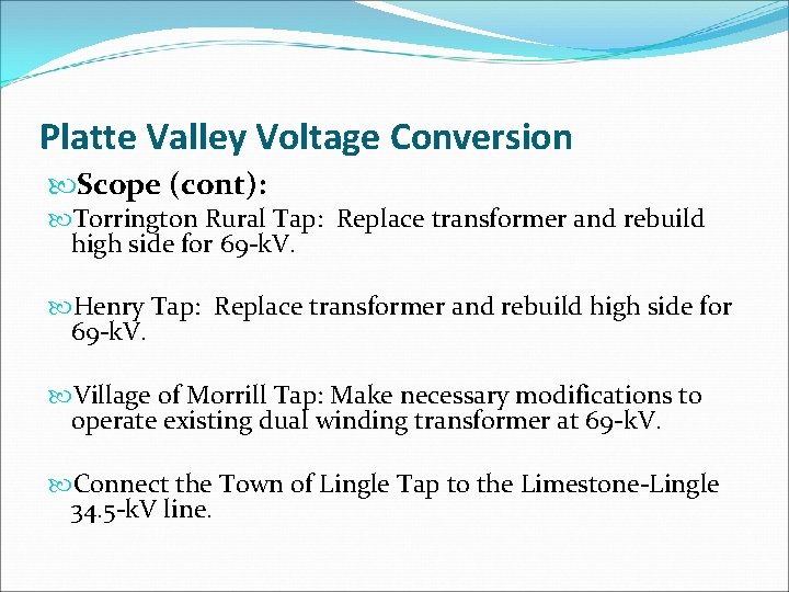 Platte Valley Voltage Conversion Scope (cont): Torrington Rural Tap: Replace transformer and rebuild high