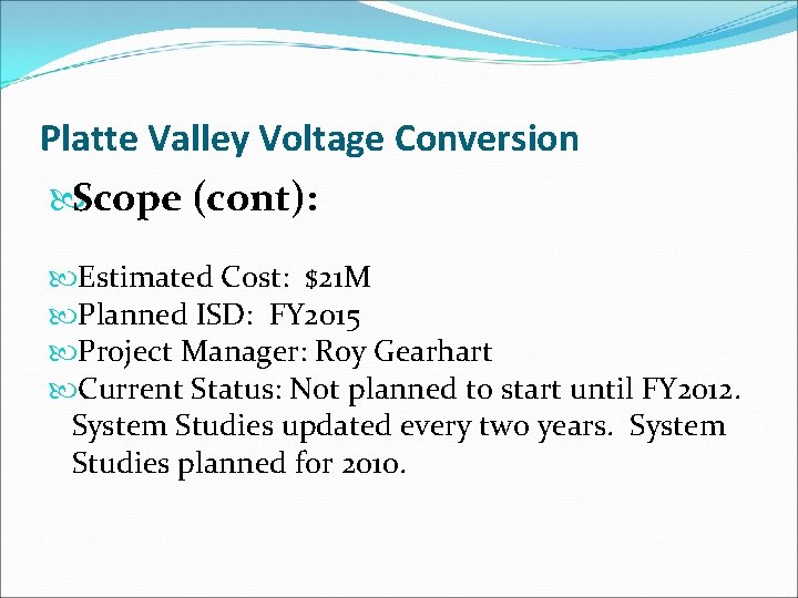 Platte Valley Voltage Conversion Scope (cont): Estimated Cost: $21 M Planned ISD: FY 2015