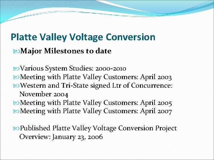 Platte Valley Voltage Conversion Major Milestones to date Various System Studies: 2000 -2010 Meeting