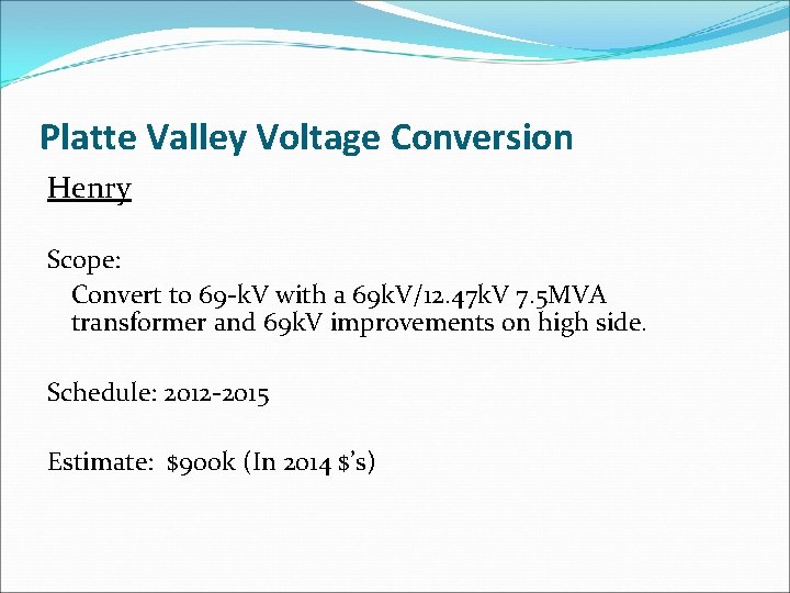 Platte Valley Voltage Conversion Henry Scope: Convert to 69 -k. V with a 69