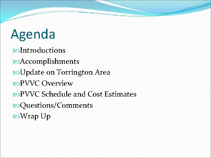 Agenda Introductions Accomplishments Update on Torrington Area PVVC Overview PVVC Schedule and Cost Estimates