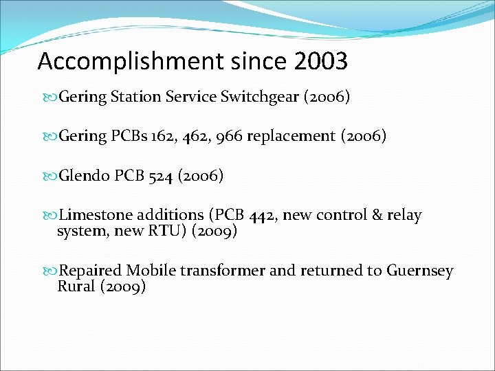 Accomplishment since 2003 Gering Station Service Switchgear (2006) Gering PCBs 162, 462, 966 replacement