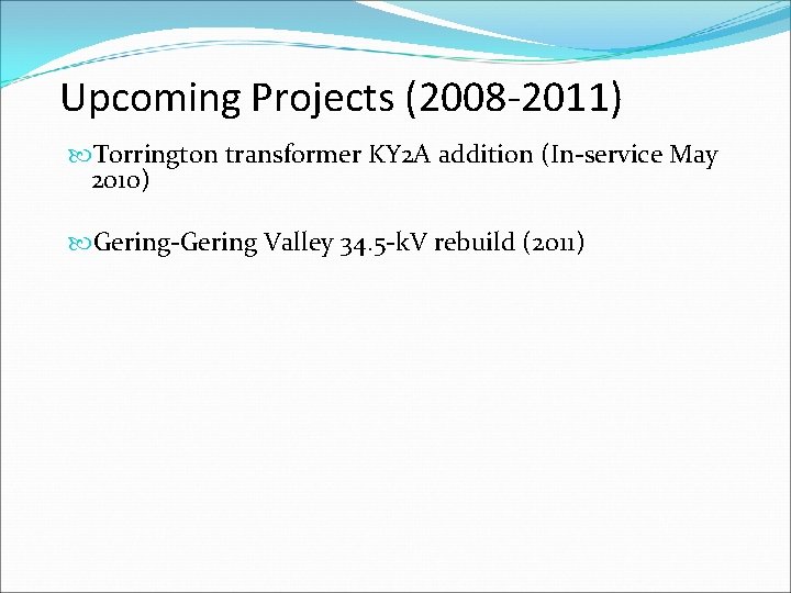 Upcoming Projects (2008 -2011) Torrington transformer KY 2 A addition (In-service May 2010) Gering-Gering