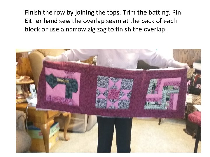 Finish the row by joining the tops. Trim the batting. Pin Either hand sew Finish the row by joining the tops. Trim the batting. Pin Either hand sew